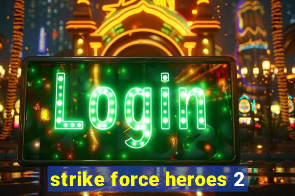 strike force heroes 2